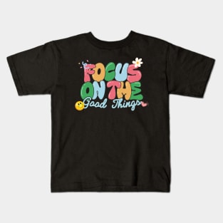 Focus on the good things Kids T-Shirt